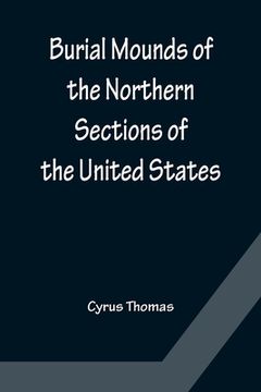 portada Burial Mounds of the Northern Sections of the United States
