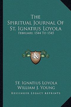 portada the spiritual journal of st. ignatius loyola: february, 1544 to 1545 (en Inglés)