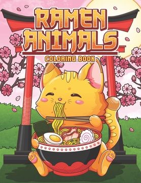 Ramen Animals Coloring Book: Kawaii Animal Coloring Pages for Adult and Kids Japanese Food Lovers (en Inglés)