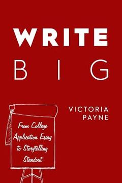 portada Write Big: From College Application Essay to Storytelling Standout (en Inglés)