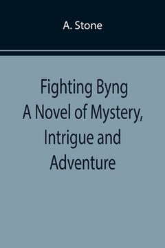 portada Fighting Byng A Novel of Mystery, Intrigue and Adventure (in English)