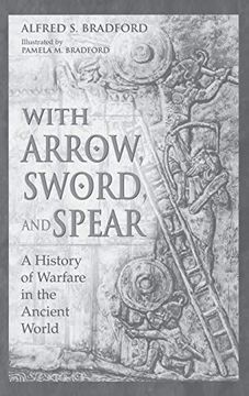 portada With Arrow, Sword, and Spear: A History of Warfare in the Ancient World (en Inglés)