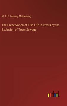 portada The Preservation of Fish Life in Rivers by the Exclusion of Town Sewage (in English)