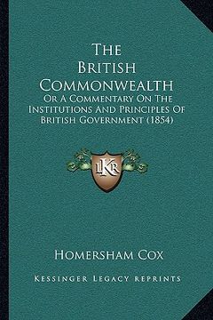 portada the british commonwealth: or a commentary on the institutions and principles of british government (1854) (en Inglés)