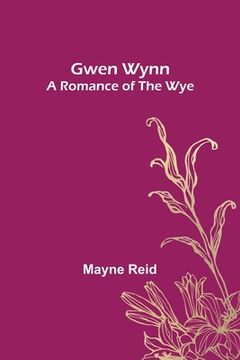 portada Gwen Wynn: A Romance of the Wye (en Inglés)