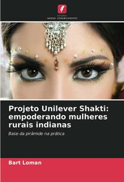 portada Projeto Unilever Shakti: Empoderando Mulheres Rurais Indianas: Base da Pirâmide na Prática (in Portuguese)