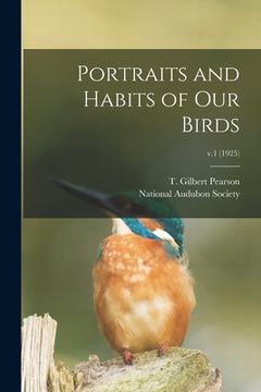 portada Portraits and Habits of Our Birds; v.1 (1925) (en Inglés)