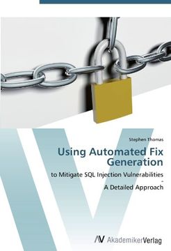 portada Using Automated Fix Generation: to Mitigate SQL Injection Vulnerabilities  -  A Detailed Approach