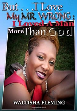 portada But. . . I Love My Mr. Wrong: I Loved a Man More Than God
