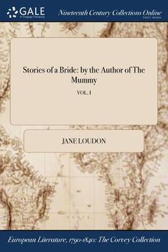 portada Stories of a Bride: by the Author of The Mummy; VOL. I (en Inglés)