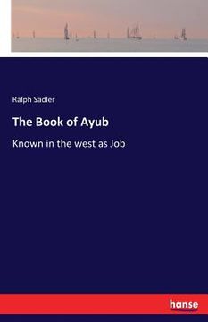 portada The Book of Ayub: Known in the west as Job (en Inglés)
