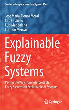 portada Explainable Fuzzy Systems: Paving the way From Interpretable Fuzzy Systems to Explainable ai Systems: 970 (Studies in Computational Intelligence) 