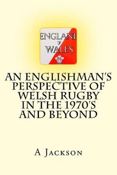 portada An Englishman's perspective of Welsh rugby in the 1970's and beyond