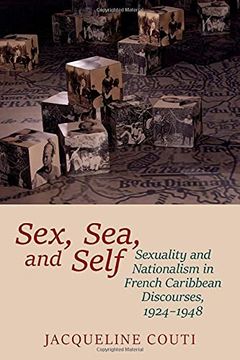 portada Sex, Sea, and Self: Sexuality and Nationalism in French Caribbean Discourses, 1924-1948 (en Inglés)