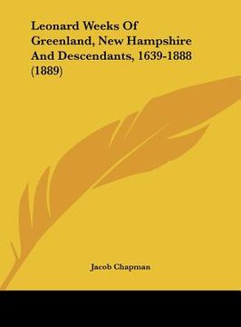 portada leonard weeks of greenland, new hampshire and descendants, 1639-1888 (1889) (in English)