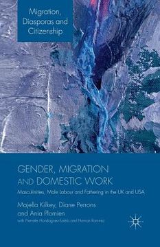 portada Gender, Migration and Domestic Work: Masculinities, Male Labour and Fathering in the UK and USA (en Inglés)