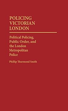 portada Policing Victorian London: Political Policing, Public Order, and the London Metropolitan Police (Contributions in Criminology & Penology) (en Inglés)