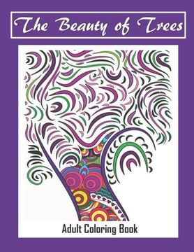 portada The Beauty of Trees - Adult Coloring Book: Therapy for a Busy Mind - Track Your Moods using Color (en Inglés)