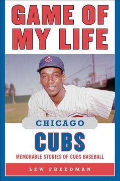 portada Game of My Life: Chicago Cubs: Memorable Stories of Cubs Baseball (en Inglés)