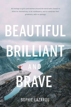portada Beautiful Brilliant and Brave: An homage to girls and women around the world who choose to think for themselves; to be trailblazers and to celebrate (en Inglés)