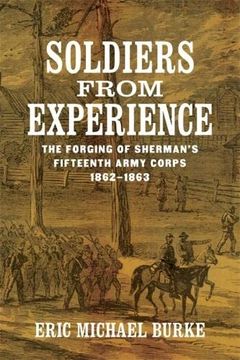 portada Soldiers From Experience: The Forging of Sherman'S Fifteenth Army Corps, 1862-1863 (en Inglés)
