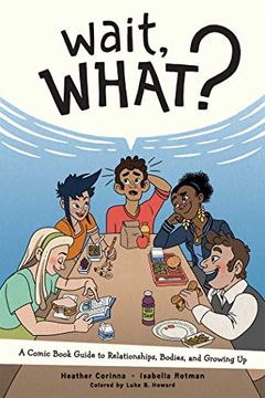 portada Wait, What? A Comic Book Guide to Relationships, Bodies, and Growing up (en Inglés)