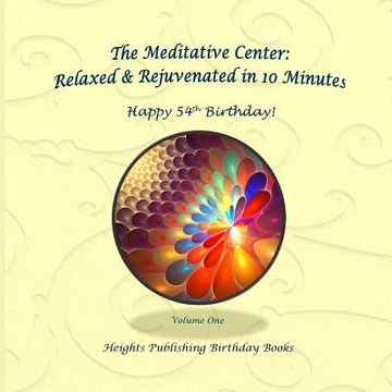 portada Happy 54th Birthday! Relaxed & Rejuvenated in 10 Minutes Volume One: Exceptionally beautiful birthday gift, in Novelty & More, brief meditations, calm (en Inglés)