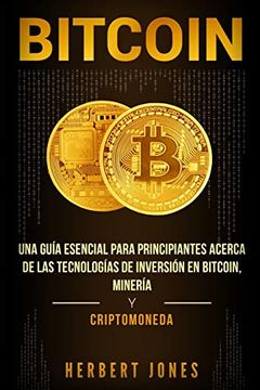 portada Bitcoin: Una Guía Esencial Para Principiantes Acerca de las Tecnologías de Inversión en Bitcoin, Minería y Criptomoneda (in Spanish)