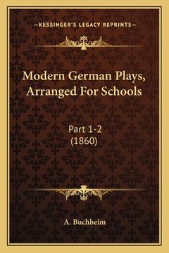 portada Modern German Plays, Arranged For Schools: Part 1-2 (1860) (en Alemán)