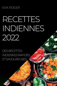 portada Recettes Indiennes 2022: Des Recettes Indiennes Rapides Et Savoureuses (en Francés)