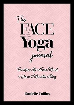 portada The Face Yoga Journal: Transform Your Face, Mind & Life in 2 Minutes a Day (in English)