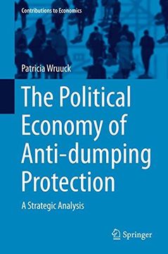 portada The Political Economy of Anti-dumping Protection: A Strategic Analysis (Contributions to Economics)