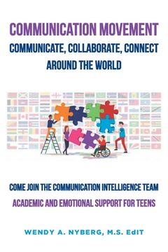 portada Communication Movement Communicate, Collaborate, Connect, Around the World!: Academic and Emotional Support for Teens