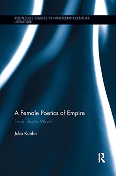 portada A Female Poetics of Empire: From Eliot to Woolf (Routledge Studies in Nineteenth Century Literature) (en Inglés)