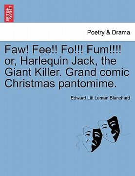 portada faw! fee!! fo!!! fum!!!! or, harlequin jack, the giant killer. grand comic christmas pantomime. (en Inglés)