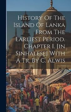 portada History of the Island of Lanka From the Earliest Period. Chapter i. [in Sinhalese] With a tr. By c. Alwis
