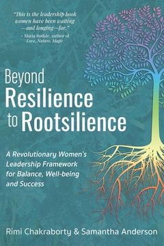 portada Beyond Resilience to Rootsilience: A Revolutionary Women's Leadership Framework for Balance, Well-being and Success (en Inglés)