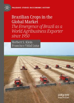 portada Brazilian Crops in the Global Market: The Emergence of Brazil as a World Agribusiness Exporter Since 1950