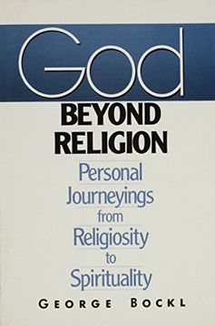 portada God Beyond Religion: Personal Journeyings From Religiosity to Spirituality (en Inglés)