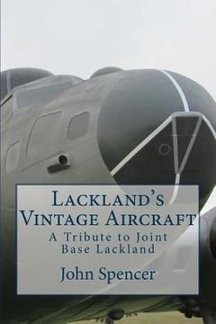 portada Lackland's Vintage Aircraft: A Tribute to Joint Base Lackland (en Inglés)