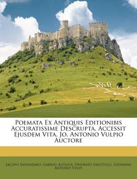 portada Poemata Ex Antiquis Editionibis Accuratissime Descrupta. Accessit Ejusdem Vita, Jo. Antonio Vulpio Auctore (en Latin)