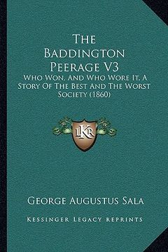 portada the baddington peerage v3: who won, and who wore it, a story of the best and the worst society (1860) (en Inglés)