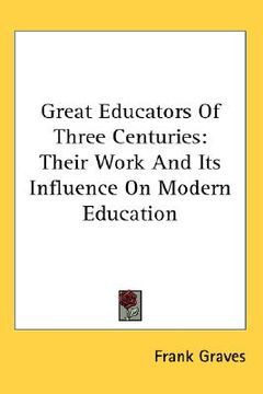 portada great educators of three centuries: their work and its influence on modern education
