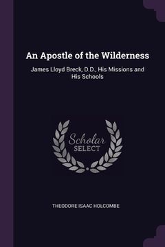 portada An Apostle of the Wilderness: James Lloyd Breck, D.D., His Missions and His Schools (en Inglés)