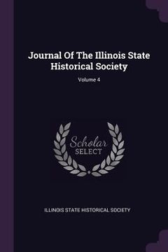 portada Journal Of The Illinois State Historical Society; Volume 4 (en Inglés)