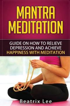 portada Mantra Meditation: Guide on How to Relieve Depression and Achieve Happiness with Meditation (Universal ...O...M... Mantra) (en Inglés)