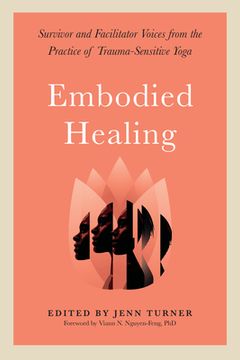 portada Embodied Healing: Survivor and Facilitator Voices From the Practice of Trauma-Sensitive Yoga (in English)