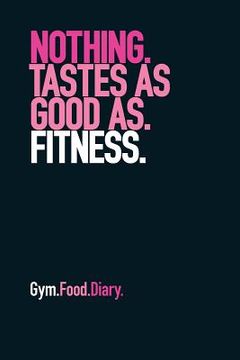 portada Gym Food Diary: Nothing Tastes as Good as Fitness (Pink) (en Inglés)