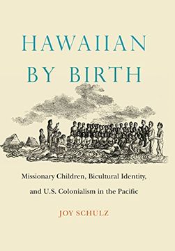 portada Hawaiian by Birth: Missionary Children, Bicultural Identity, and U.S. Colonialism in the Pacific (Studies in Pacific Worlds)
