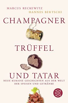 portada Champagner, Trüffel und Tatar: Neue Kuriose Geschichten aus der Welt der Speisen und Getränke (in German)